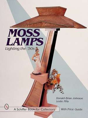 Moss Lamps: Lighting the '50s de Donald-Brian Johnson