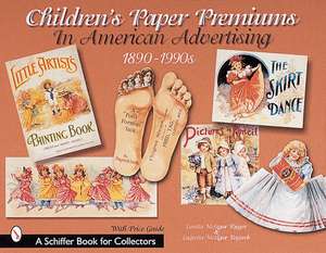 Children's Paper Premiums in American Advertising: 1890-1990s de Loretta Rieger