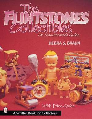 The FlintstonesCollectibles: An Unauthorized Guide de Debra S. Braun