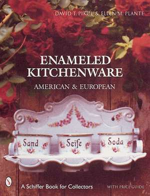 Enameled Kitchen Ware: American and European de Ellen M. Plante