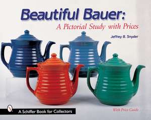 Beautiful Bauer: A Pictorial Study with Prices de Jeffrey B. Snyder