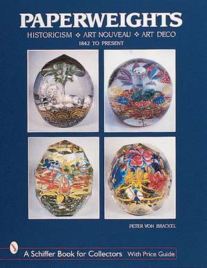 Paperweights: Historicism, Art Nouveau, Art Deco de Peter von Brackel