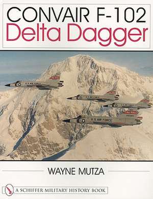 Convair F-102: Delta Dagger de Wayne Mutza