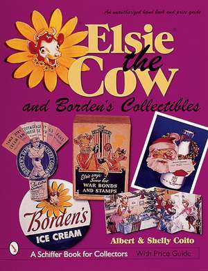 Elsie the Cow & Borden's Collectibles: An Unauthorized Handbook and Price Guide de Albert & Shelly Coito