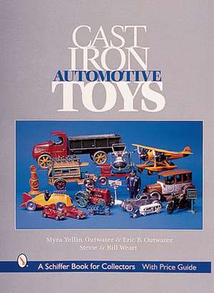 Cast Iron Automotive Toys de Myra Yellin Outwater & Eric B. Outwater