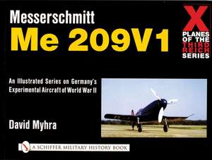 X Planes of the Third Reich - An Illustrated Series on Germany's Experimental Aircraft of World War II: Messerschmitt Me 209 de David Myhra