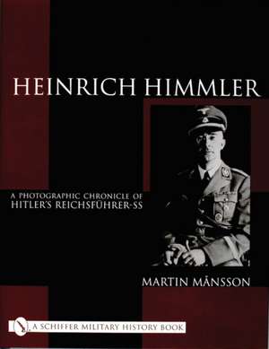 Heinrich Himmler: A Photographic Chronicle of Hitler's Reichsfhrer-SS de Martin Mnsson