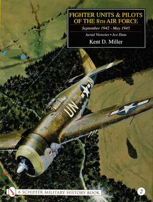 Fighter Units & Pilots of the 8th Air Force September 1942 - May 1945: Volume 2 Aerial Victories - Ace Data de Kent D. Miller