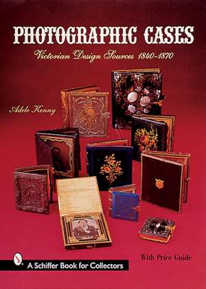 Photographic Cases: Victorian Design Sources 1840-1870 de Adele Kenny