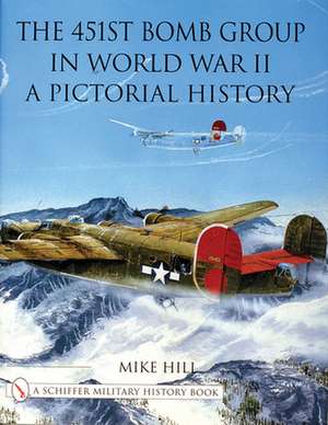 The 451st Bomb Group in World War II: A Pictorial History de Mike Hill