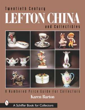 Twentieth Century Lefton China and Collectibles: A Numbered Price Guide for Collectors de Karen Barton