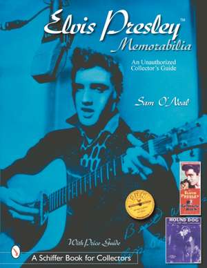 Elvis Presley Memorabilia: An Unauthorized Collector's Guide de Sean O'Neal