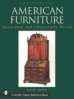 American Furniture: Queen Anne and Chippendale Periods, 1725-1788: Queen Anne and Chippendale Periods, 1725-1788 de Joseph Downs