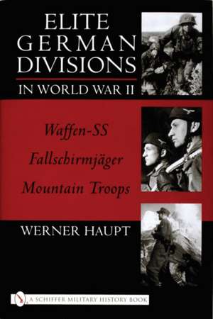 Elite German Divisions in World War II: Waffen-SS Fallschirmjager Mountain Troops de Werner Haupt