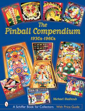 The Pinball Compendium: 1930s-1960s: 1930s-1960s de Michael Shalhoub