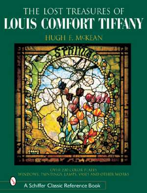 The "Lost" Treasures of Louis Comfort Tiffany: Windows, Paintings, Lamps, Vases, and Other Works de Hugh F. McKean