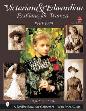 Victorian & Edwardian Fashions for Women: 1840-1910 de Kristina Harris