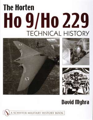 The Horten Ho 9/Ho 229: Vol 2: Technical History de David Myhra