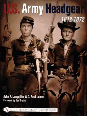 U.S. Army Headgear 1812-1872 de John P. Langellier