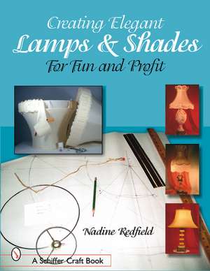 Creating Elegant Lamps & Shades: For Fun and Profit de Nadine Redfield