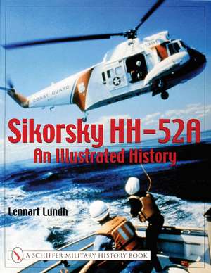 Sikorsky HH-52A: An Illustrated History de Lennart Lundh