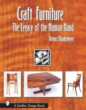 Craft Furniture: The Legacy of the Human Hand de Dennis Blankemeyer