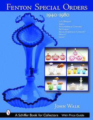 Fenton Special Orders: 1940-1980. L.G. Wright; Abels, Wasserberg & Company; DeVilbiss; Sears, Roebuck & Company; Macy's; and Levay de John Walk