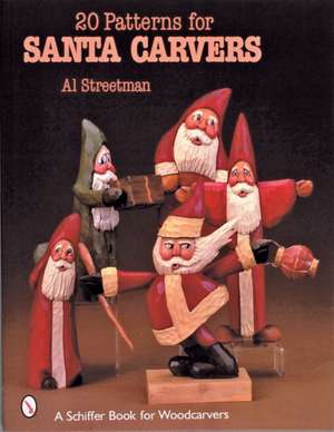 20 Patterns for Santa Carvers de Al Streetman