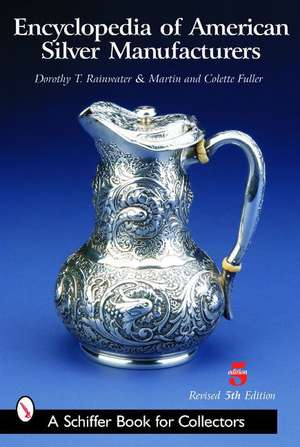 Encyclopedia of American Silver Manufacturers de Dorothy T. Rainwater