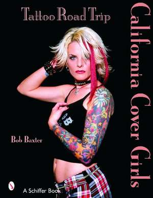 Tattoo Road Trip: California Cover Girls: California Cover Girls de Bob Baxter