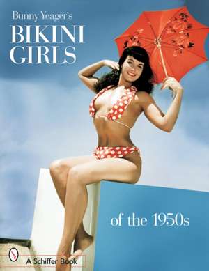 Bunny Yeager's Bikini Girls of the 1950s de Bunny Yeager