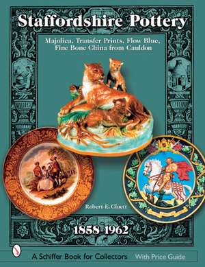 Staffordshire Pottery: 1858-1962: Majolica, Transfer Prints, Flow Blue, Fine Bone China from Cauldon de Robert E. Cluett