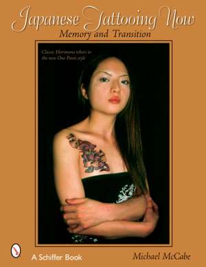 Japanese Tattooing Now: Memory and Transition de Michael McCabe