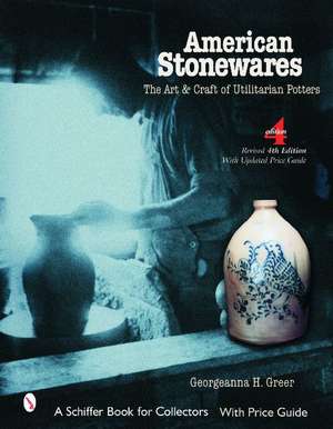 American Stonewares: The Art and Craft of Utilitarian Potters de Georgeanna H. Greer