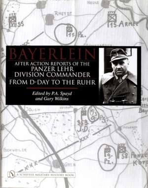 Bayerlein: After Action Reports of the Panzer Lehr Division Commander From D-Day to the Ruhr de P.A. Spayd