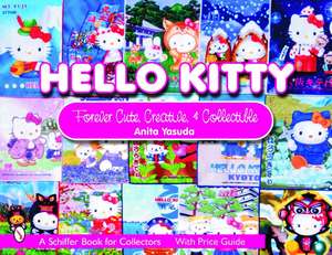 Hello Kitty: Cute, Creative & Collectible de Anita Yasuda