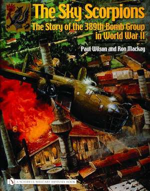 The Sky Scorpions: The Story of the 389th Bomb Group in World War II de Ron MacKay