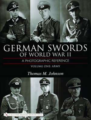 German Swords of World War II - A Photographic Reference: Vol.1: Army de Thomas M. Johnson