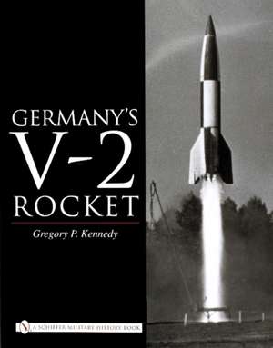 Germany's V-2 Rocket de Gregory P. Kennedy