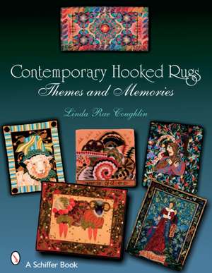 Contemporary Hooked Rugs: Themes and Memories de Linda Rae Coughlin