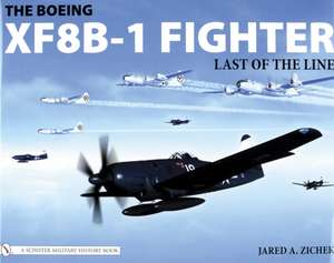 The Boeing XF8B-1 Fighter: Last of the Line de Jared A. Zichek