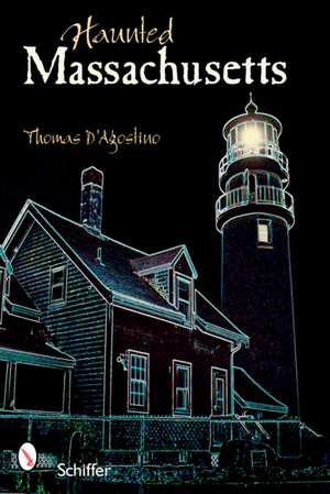 Haunted Massachusetts de Thomas D'Agostino