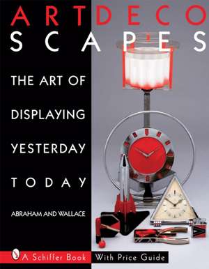 Art Decoscapes: Thr Art of Displaying Yesterday Today de Graham Abraham