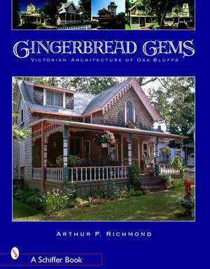 Gingerbread Gems: Victorian Architecture of Oak Bluffs de Arthur P. Richmond