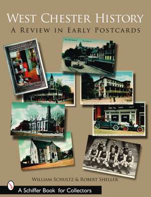 West Chester History: A Review in Early Postcards de William Schultz