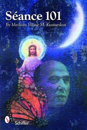 Séance 101 de Elaine Kuzmeskus M S