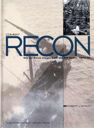 Combat Recon: 5th Air Force Images from the SW Pacific 1943-45 de Robert Stava