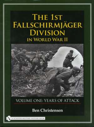 The 1st Fallschirmjger Division in World War II: VOLUME ONE: YEARS OF ATTACK de Ben Christensen