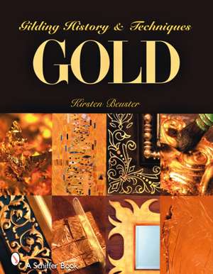 GOLD: Gilding History and Techniques de Kirsten Beuster