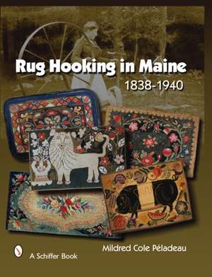 Rug Hooking In Maine: 1838-1940 de Mildred Cole Peladeau